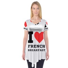 I Love French Breakfast  Short Sleeve Tunic  by ilovewhateva