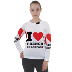 I Love French Breakfast  Women s Long Sleeve Raglan Tee