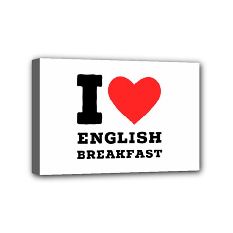 I Love English Breakfast  Mini Canvas 6  X 4  (stretched) by ilovewhateva