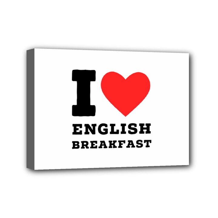 I love English breakfast  Mini Canvas 7  x 5  (Stretched)