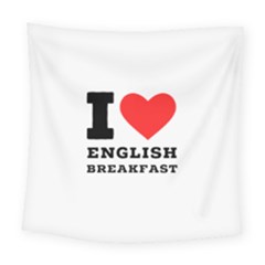 I Love English Breakfast  Square Tapestry (large) by ilovewhateva