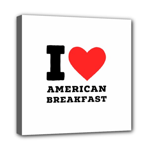 I Love American Breakfast Mini Canvas 8  X 8  (stretched) by ilovewhateva