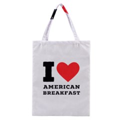 I Love American Breakfast Classic Tote Bag by ilovewhateva