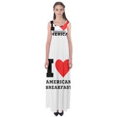 I Love American Breakfast Empire Waist Maxi Dress by ilovewhateva