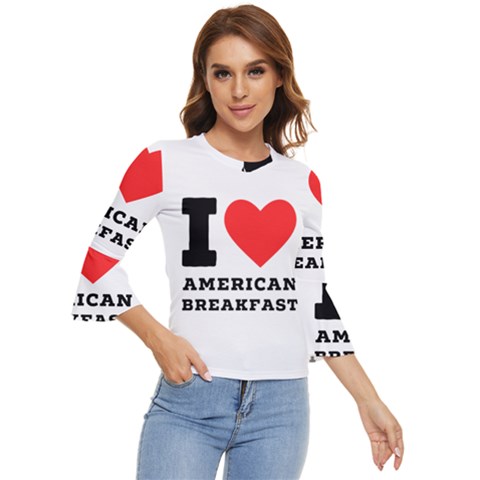 I Love American Breakfast Bell Sleeve Top by ilovewhateva