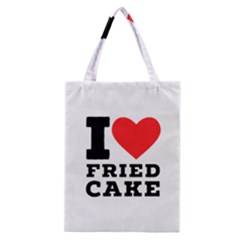 I Love Fried Cake  Classic Tote Bag by ilovewhateva