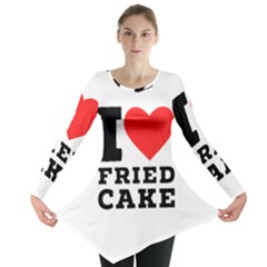 I Love Fried Cake  Long Sleeve Tunic  by ilovewhateva