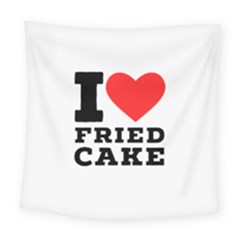 I Love Fried Cake  Square Tapestry (large) by ilovewhateva