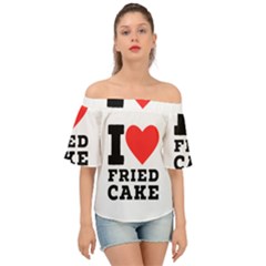 I Love Fried Cake  Off Shoulder Short Sleeve Top by ilovewhateva