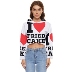 I Love Fried Cake  Women s Lightweight Cropped Hoodie by ilovewhateva