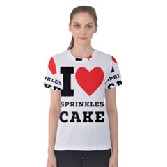 I Love Sprinkles Cake Women s Cotton Tee