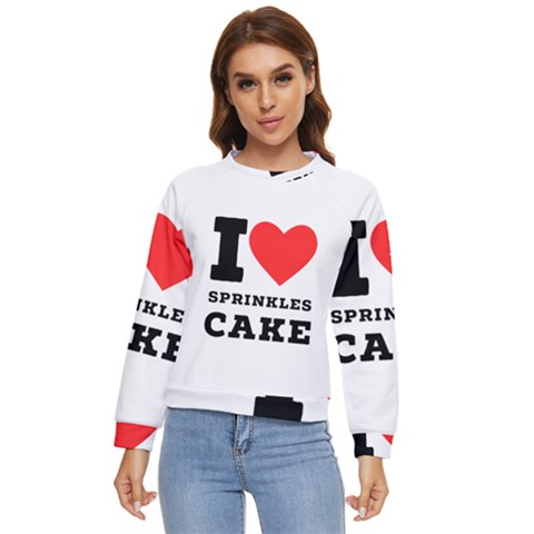 I Love Sprinkles Cake Women s Long Sleeve Raglan Tee by ilovewhateva