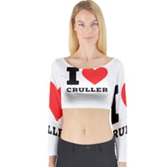 I Love Cruller Long Sleeve Crop Top by ilovewhateva