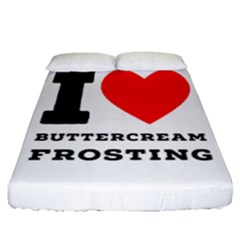 I Love Buttercream Frosting Fitted Sheet (queen Size) by ilovewhateva