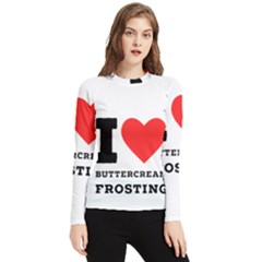 I Love Buttercream Frosting Women s Long Sleeve Rash Guard by ilovewhateva