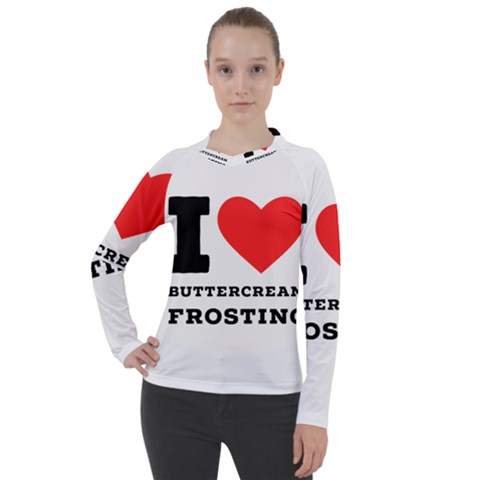 I Love Buttercream Frosting Women s Pique Long Sleeve Tee by ilovewhateva