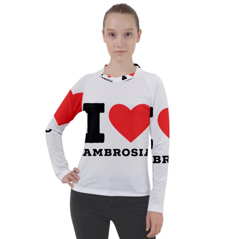 I Love Ambrosia Women s Pique Long Sleeve Tee by ilovewhateva