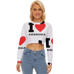 I Love Ambrosia Lightweight Long Sleeve Sweatshirt by ilovewhateva