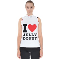 I Love Jelly Donut Mock Neck Shell Top by ilovewhateva