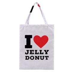 I Love Jelly Donut Classic Tote Bag by ilovewhateva