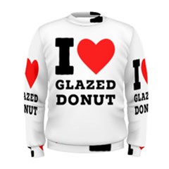 I Love Glazed Donut Men s Sweatshirt by ilovewhateva