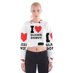 I Love Glazed Donut Cropped Sweatshirt by ilovewhateva