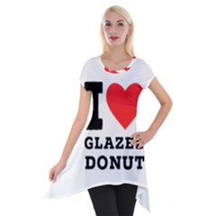 I Love Glazed Donut Short Sleeve Side Drop Tunic by ilovewhateva