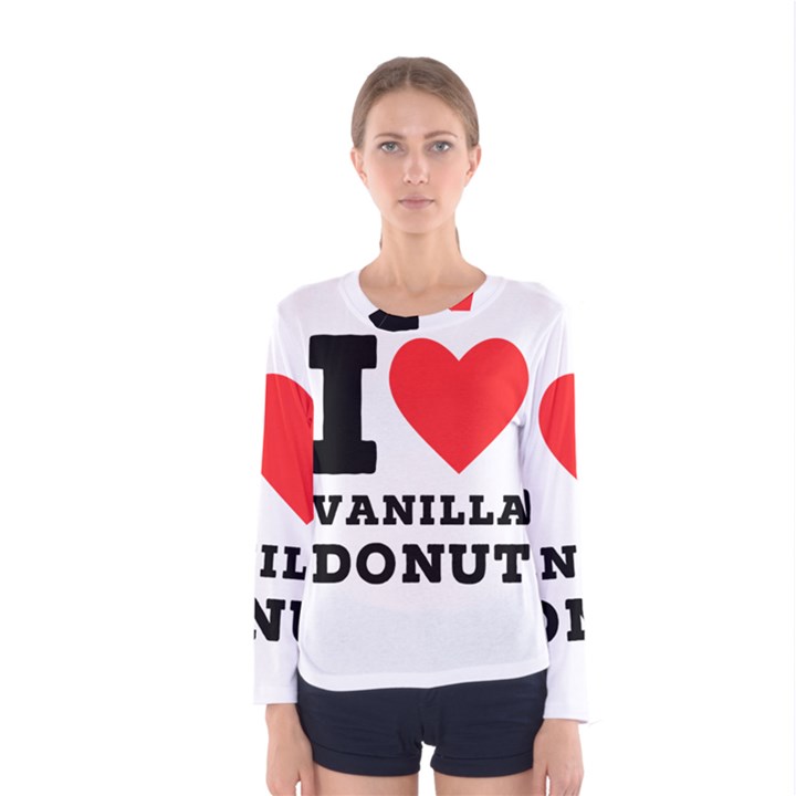 I love vanilla donut Women s Long Sleeve Tee