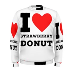 I Love Strawberry Donut Men s Sweatshirt by ilovewhateva