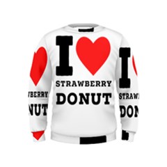 I Love Strawberry Donut Kids  Sweatshirt by ilovewhateva