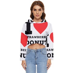 I Love Strawberry Donut Women s Lightweight Cropped Hoodie by ilovewhateva