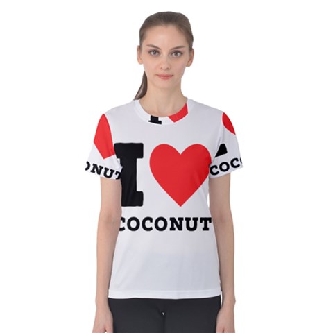 I Love Coconut Women s Cotton Tee by ilovewhateva