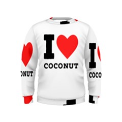 I Love Coconut Kids  Sweatshirt by ilovewhateva