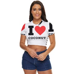 I Love Coconut Side Button Cropped Tee by ilovewhateva