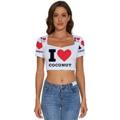 I Love Coconut Short Sleeve Square Neckline Crop Top  by ilovewhateva