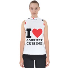 I Love Gourmet Cuisine Mock Neck Shell Top by ilovewhateva