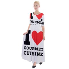 I Love Gourmet Cuisine Half Sleeves Maxi Dress by ilovewhateva