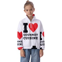 I Love Gourmet Cuisine Kids  Half Zip Hoodie by ilovewhateva