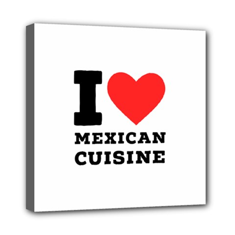 I Love Mexican Cuisine Mini Canvas 8  X 8  (stretched) by ilovewhateva