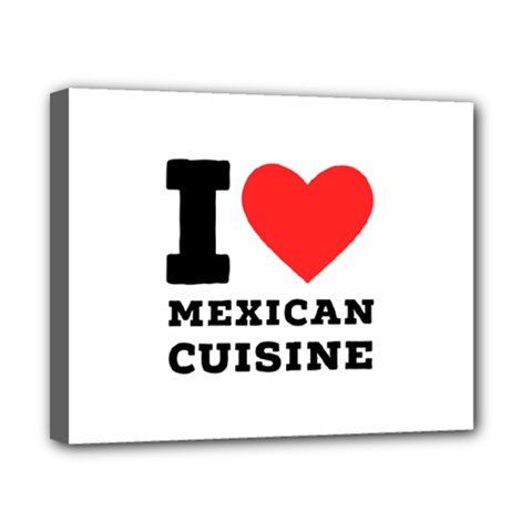 I Love Mexican Cuisine Canvas 10  X 8  (stretched) by ilovewhateva