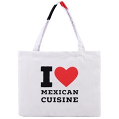 I Love Mexican Cuisine Mini Tote Bag by ilovewhateva