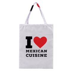 I Love Mexican Cuisine Classic Tote Bag by ilovewhateva