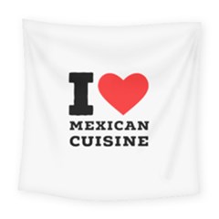 I Love Mexican Cuisine Square Tapestry (large) by ilovewhateva