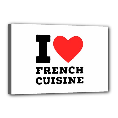 I Love French Cuisine Canvas 18  X 12  (stretched) by ilovewhateva