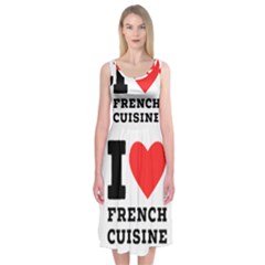 I Love French Cuisine Midi Sleeveless Dress by ilovewhateva