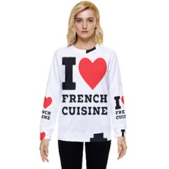 I Love French Cuisine Hidden Pocket Sweatshirt by ilovewhateva