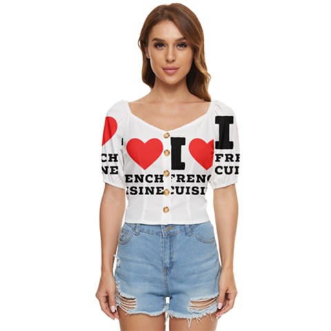 I Love French Cuisine Button Up Blouse by ilovewhateva