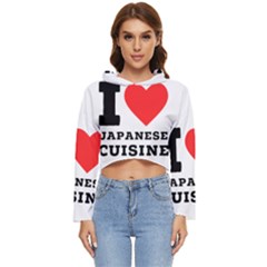 I Love Japanese Cuisine Women s Lightweight Cropped Hoodie by ilovewhateva