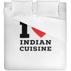 I Love Indian Cuisine Duvet Cover Double Side (king Size) by ilovewhateva