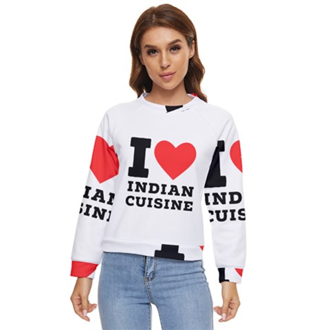 I Love Indian Cuisine Women s Long Sleeve Raglan Tee by ilovewhateva